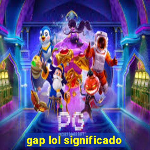 gap lol significado